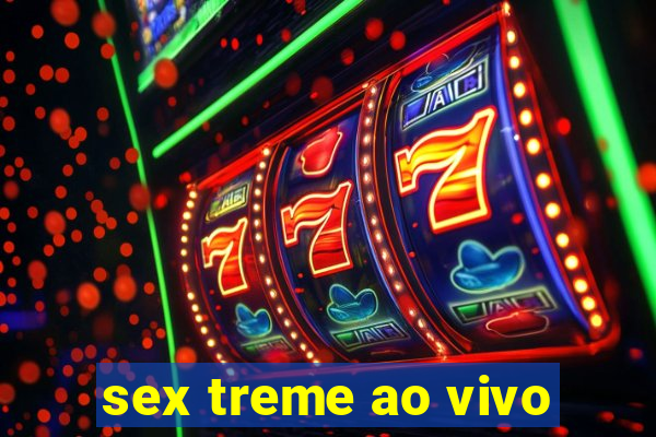 sex treme ao vivo